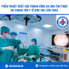 PHẪU THUẬT TRIỆT CĂN THÀNH CÔNG CA UNG THƯ THẬN TẠI TRUNG TÂM Y TẾ KHU VỰC LÂM THAO